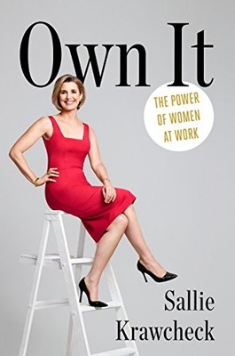 Own It: The Power of Women at Work by Krawcheck, Sallie