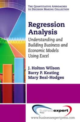Regression Analysis: Understanding and Building Business and Economic Models