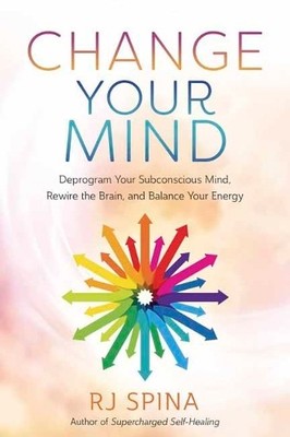 Change Your Mind: Deprogram Your Subcon..., Spina, R.J.
