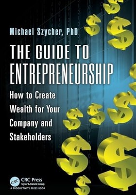 The Guide to Entrepreneurship: How to Create Wealth for Your Company and Stakeh