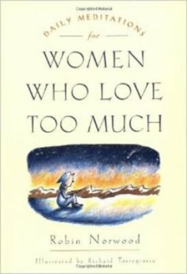 Daily Meditations for Women Who Love Too Much by Robin Norwood: New