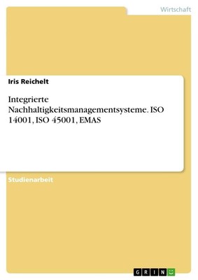 Integrierte Nachhaltigkeitsmanagementsysteme. ISO 14001, ISO ... 9783668597433