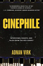 Cinephile: A Cinematic Journey Through Humanity's Best and Worst by Adnan Virk (