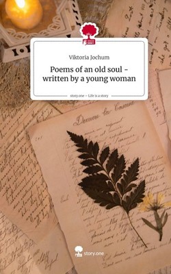 Poems of an old soul - written by a young woman. Life is a Story - story.one Vik
