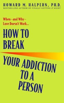 How to Break Your Addiction to a Person: - 0553382497, Howard Halpern, paperback