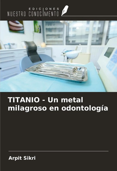 Arpit Sikri | Titanio - Un Metal Milagroso En OdontologíA | Taschenbuch (2024)-image