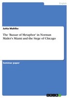 The 'Bazaar Of Metaphor' In Norman Mailer's Miami And The Siege Of Chicago (Buc