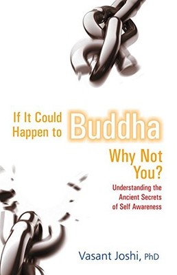 IF IT COULD HAPPEN TO BUDDHA, WHY NOT YOU: UNDERSTANDING By Vasant Joshi *VG+*