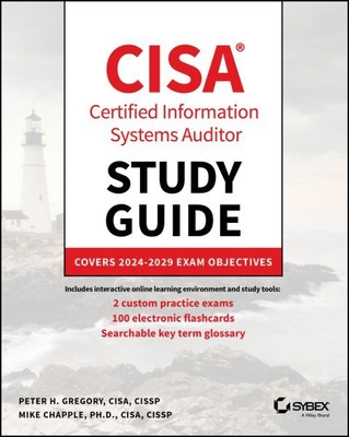 Cisa Certified Information Systems Auditor Study Guide : Covers 2024 - 2029 E...