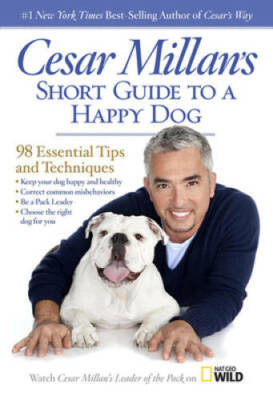 Cesar Millan's Short Guide to a Happy Dog: 98 Essential Tips and Tec - GOOD