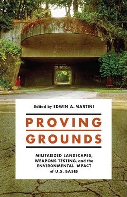 Proving Grounds: Militarized Landscapes, Weapons Testing, and the Environmental 