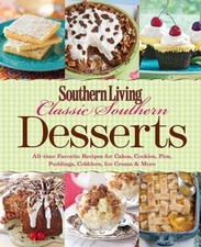 Southern Living Classic Southern Desserts : All-Time Favorite Recipes for Cakes,