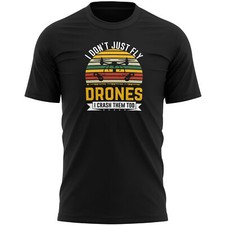 Funny Drone T Shirt For Men I Dont Just Fly Drones Crash Them Too Cool Gifts