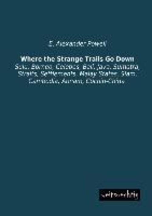 Thumbnail - E. Alexander Powell | Where The Strange Trails Go Down | Taschenbuch |
