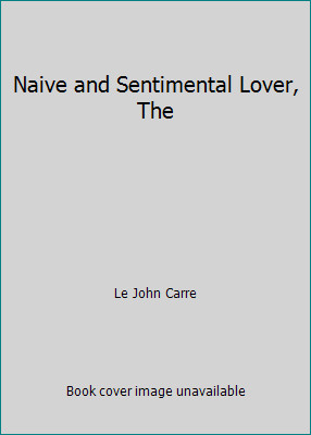 Naive and Sentimental Lover, The by Le John Carre