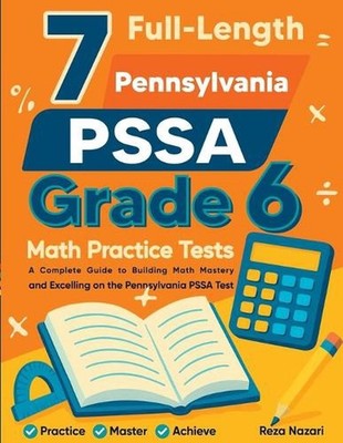 7 Full-Length Pennsylvania PSSA Grade 6 Math Practice Tests: Comprehensive Prepa