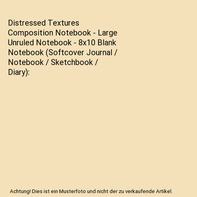 Distressed Textures Composition Notebook - Large Unruled Notebook - 8x10 Blank N