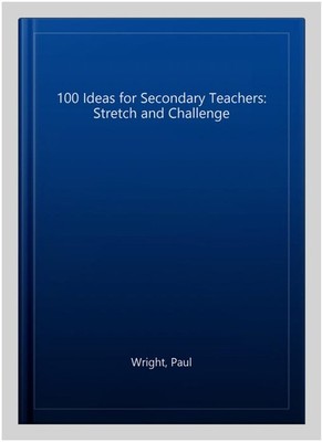 100 Ideas for Secondary Teachers: Stretch and Challenge, Paperback by Wright,...