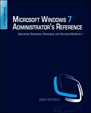 MICROSOFT WINDOWS 7 ADMINISTRATOR'S REFERENCE: UPGRADING, By Jorge Orchilles VG+