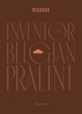 NEUHAUS: Inventor of the Belgian Praline by Neuhaus Hardcover Book