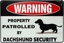 Tin Metal Signs 8x12 Warning Property Patrolled By Dachshund Security Sign for D
