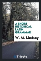 W. M. Lindsay | A Short Historical Latin Grammar | Taschenbuch | Englisch (2017)