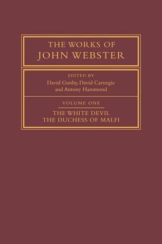 The Works of John Webster: Volume 1, The White Devil; The Duc... - 9780521033329