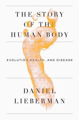 The Story of the Human Body: Evolution, Health, and Disease