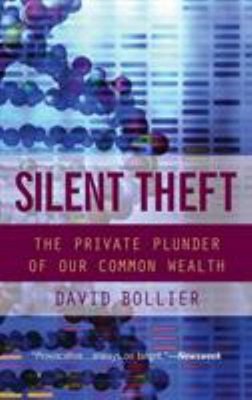 Silent Theft : The Private Plunder of Our Common Wealth Hardcover