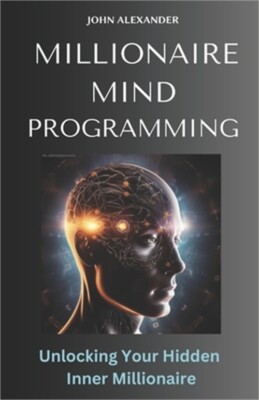 Millionaire Mind Programming: Unlock Your Hidden Inner Millionaire (Paperback or