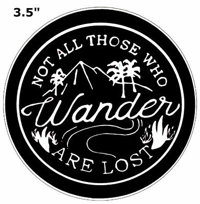 Not All Those Who Wander Are Lost - Car Truck Window Bumper Vinyl Sticker Decal