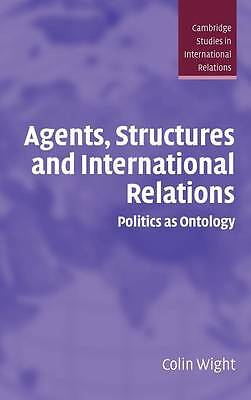 Agents, Structures and International Relations Politics as Ontology Wight
