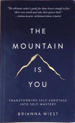 The Mountain Is You: Transforming Self-Sabotage Into Self-Mastery Wiest, Brianna
