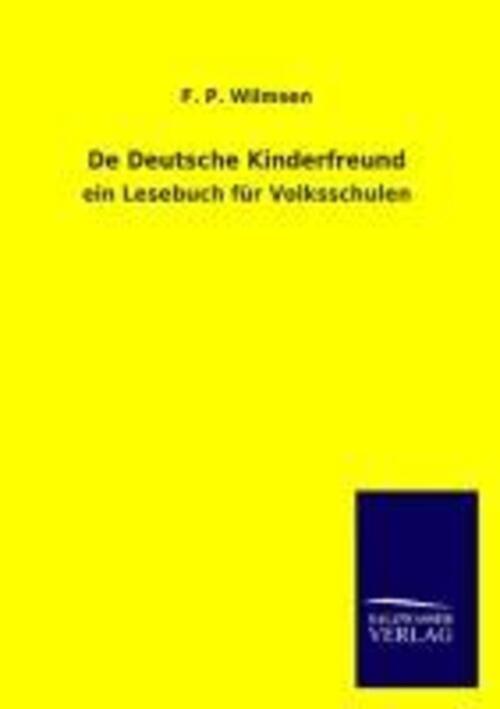 De Deutsche Kinderfreund | F. P. Wilmsen | Ein Lesebuch Für