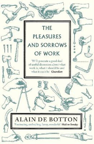 Thumbnail - The Pleasures And Sorrows Of Work. Alain De Botton By Alain De Botton
