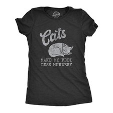 Womens Cats Make Me Feel Less Murdery T Shirt Funny Sarcastic Kitten Lovers