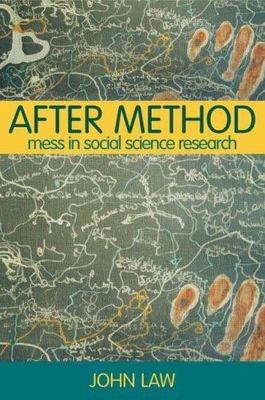 After Method: Mess in Social Science Research (International Library of Sociolo