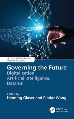 Governing the Future: Digitalization, Artificial Intelligence, Dataism by Hennin