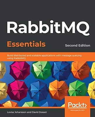 RabbitMQ Essentials: Build distributed and scalable... - Johansson, Lovisa