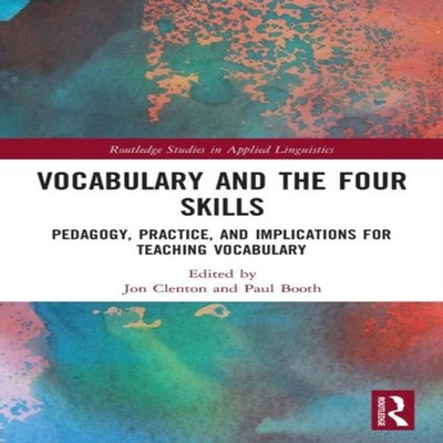 Vocabulary and the Four Skills Pedagogy Practice and Implications