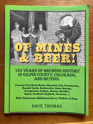 Of Mines & Beer 150 Years Brewing History in Gilpin County Colorado Dave Thomas