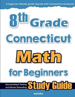8th Grade Connecticut Math for Beginners: Standardized Testing and Home Schoolin