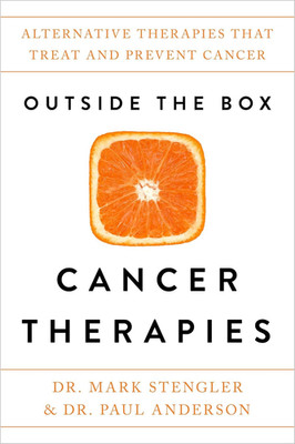 Outside the Box Cancer Therapies: Alternative Therapies That Treat and Prevent C