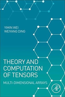 Theory and Computation of Tensors: Multi-Dimensional Arrays Yimi