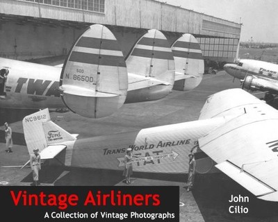 VINTAGE AIRLINERS: A COLLECTION OF VINTAGE PHOTOGRAPHS By John Cilio & Herb Hill