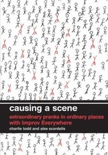 Causing a Scene : Extraordinary Pranks in Ordinary Places with Im