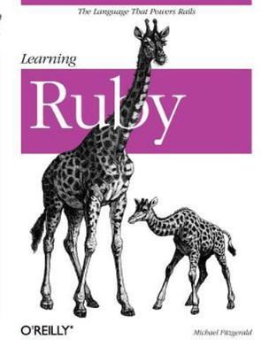Learning Ruby: The Language That Powers Rails by Fitzgerald, Michael