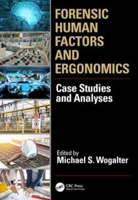 Forensic Human Factors and Ergonomics: Case Studies and Analysis, Wogalter**