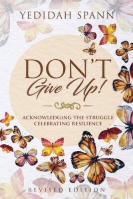 Dont Give Up: Acknowledging the Struggle, Celebrating Resilience - GOOD
