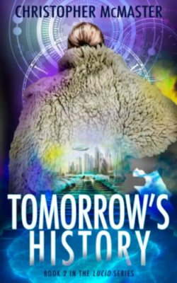 Tomorrow's History: Lucid, Book 2 (Lucid) - Paperback NEW McMaster, Chris 01/01/
